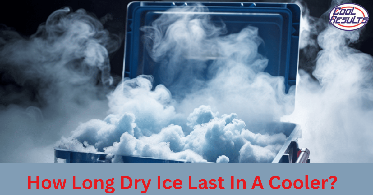 How Long Dry Ice Last In A Cooler