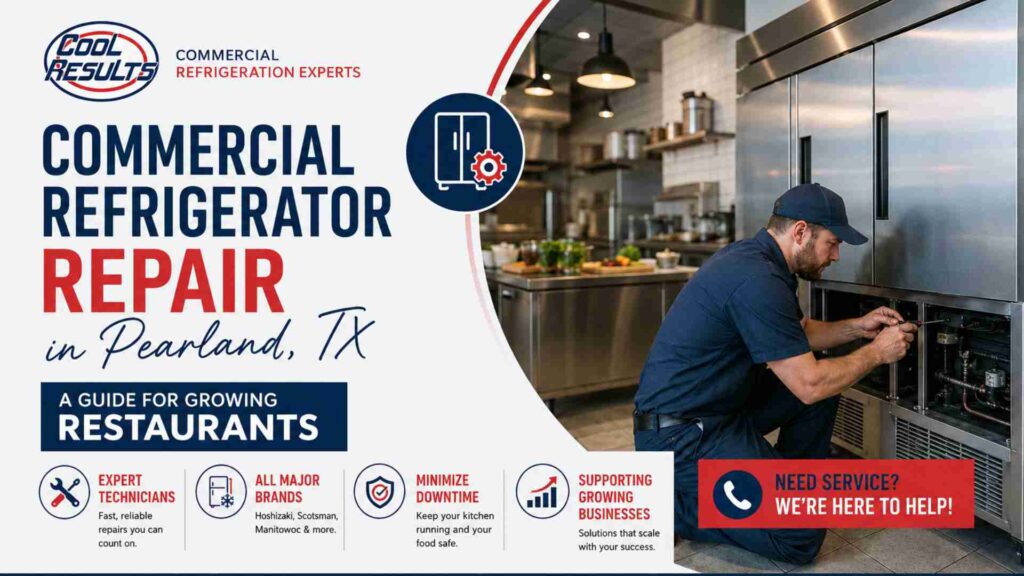 Commercial Refrigerator Repair in Pearland, TX: A Guide for Growing Restaurants
